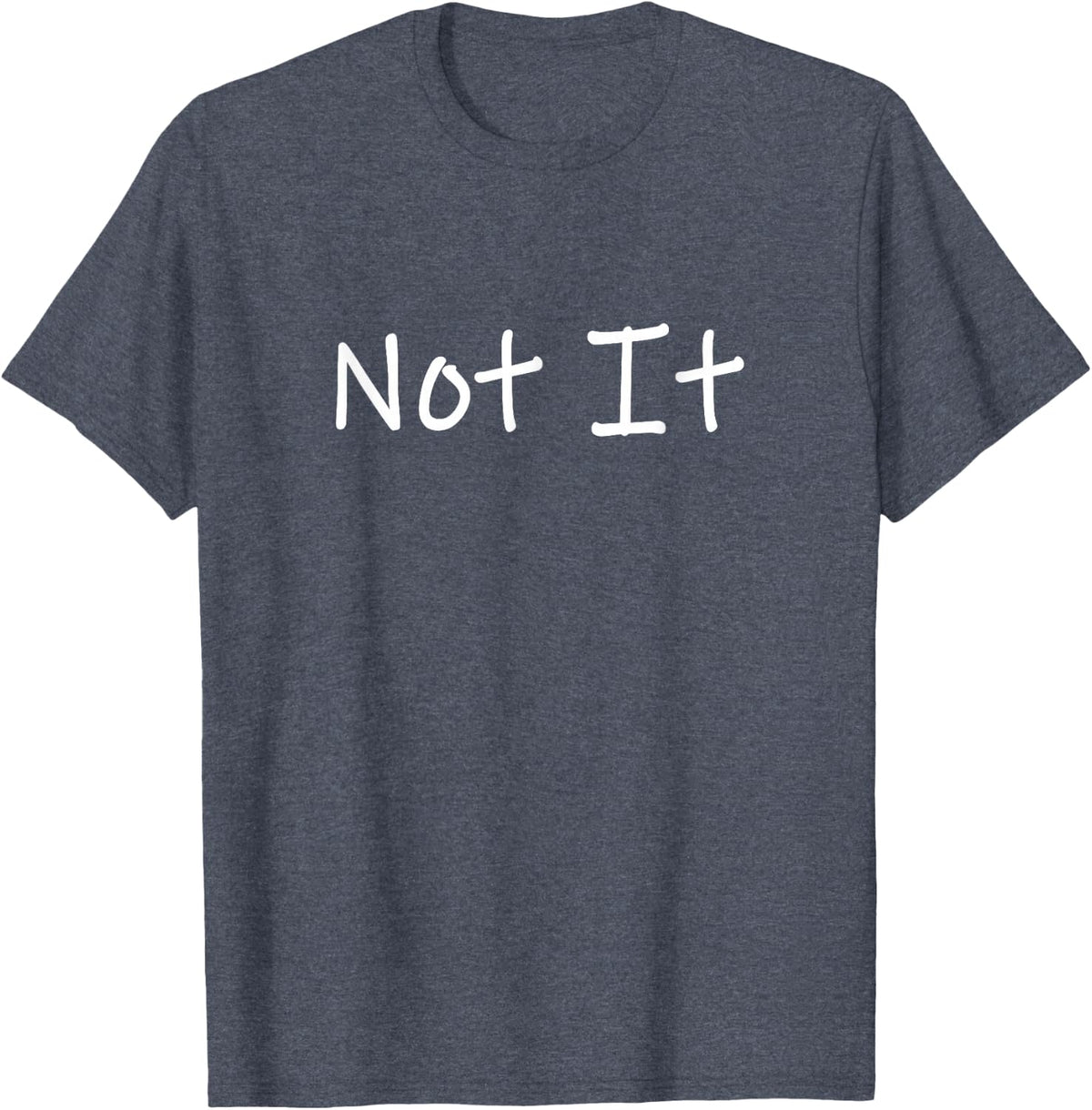 Not It Funny and Sarcastic Quote T-Shirt