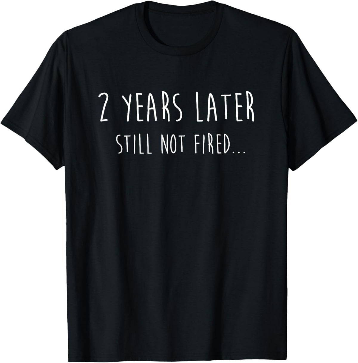 Funny 2 Years Later Still Not Fired 2nd Work Anniversary T-Shirt