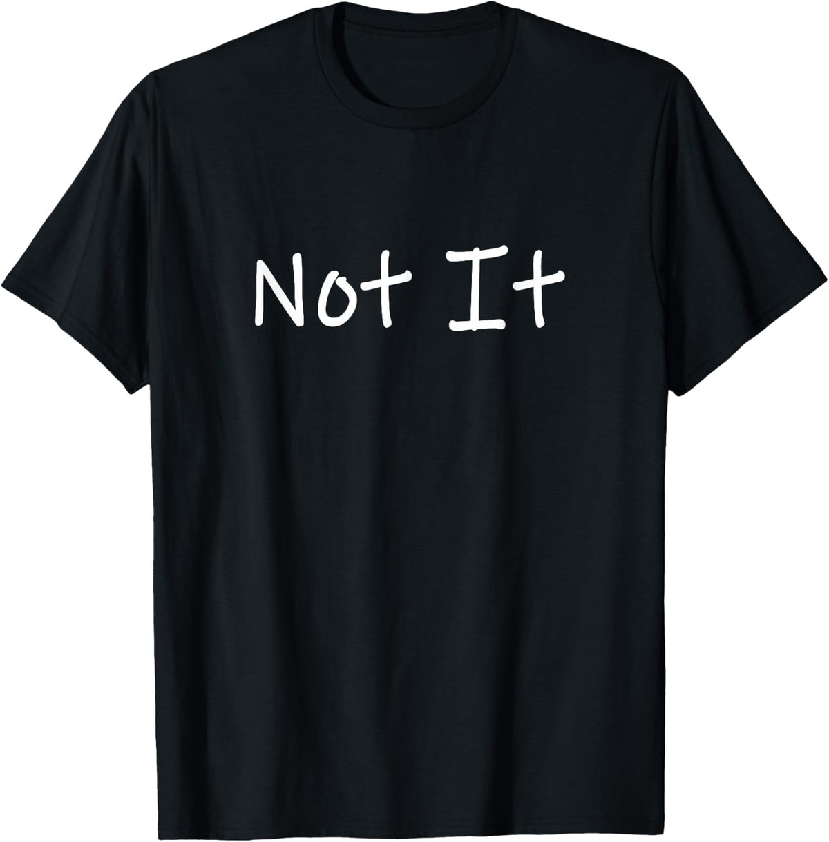 Not It Funny and Sarcastic Quote T-Shirt