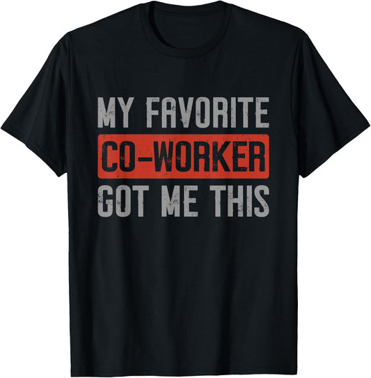 My Favorite Co-Worker Got Me This Co Worker Gifts CoWorkers T-Shirt