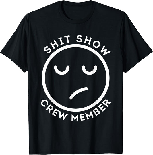 Shit Show Crew Member Funny Adult Men, Women,Coworker Team T-Shirt