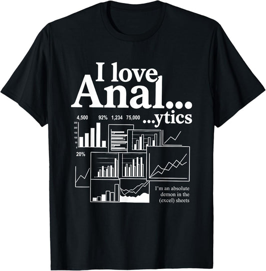 I Love Anal...ytics I'm an Absolute Demon in The Excel Sheet T-Shirt