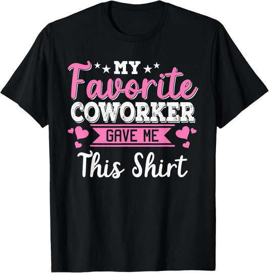 My Favorite Coworker Gave Me This Shirt Gift Vintage Gift T-Shirt