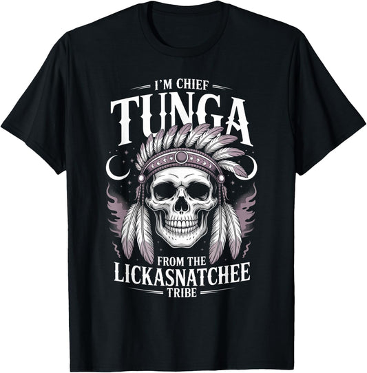 Chief Tunga Funny Lickasnatchee Tribe Sarcastic Saying T-Shirt