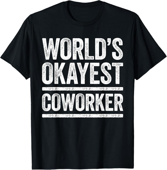 World's Okayest Coworker Shirt Men Women Best Co-Worker Ever T-Shirt