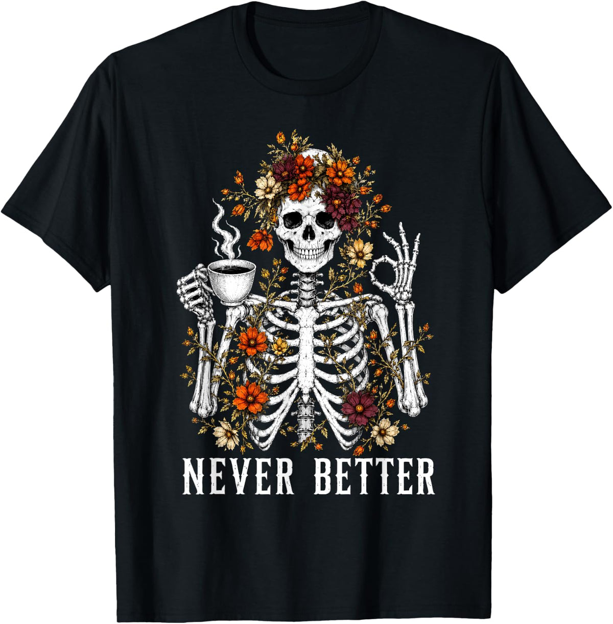 Halloween Never Better Skeleton Coffee Flowers Men Women T-Shirt