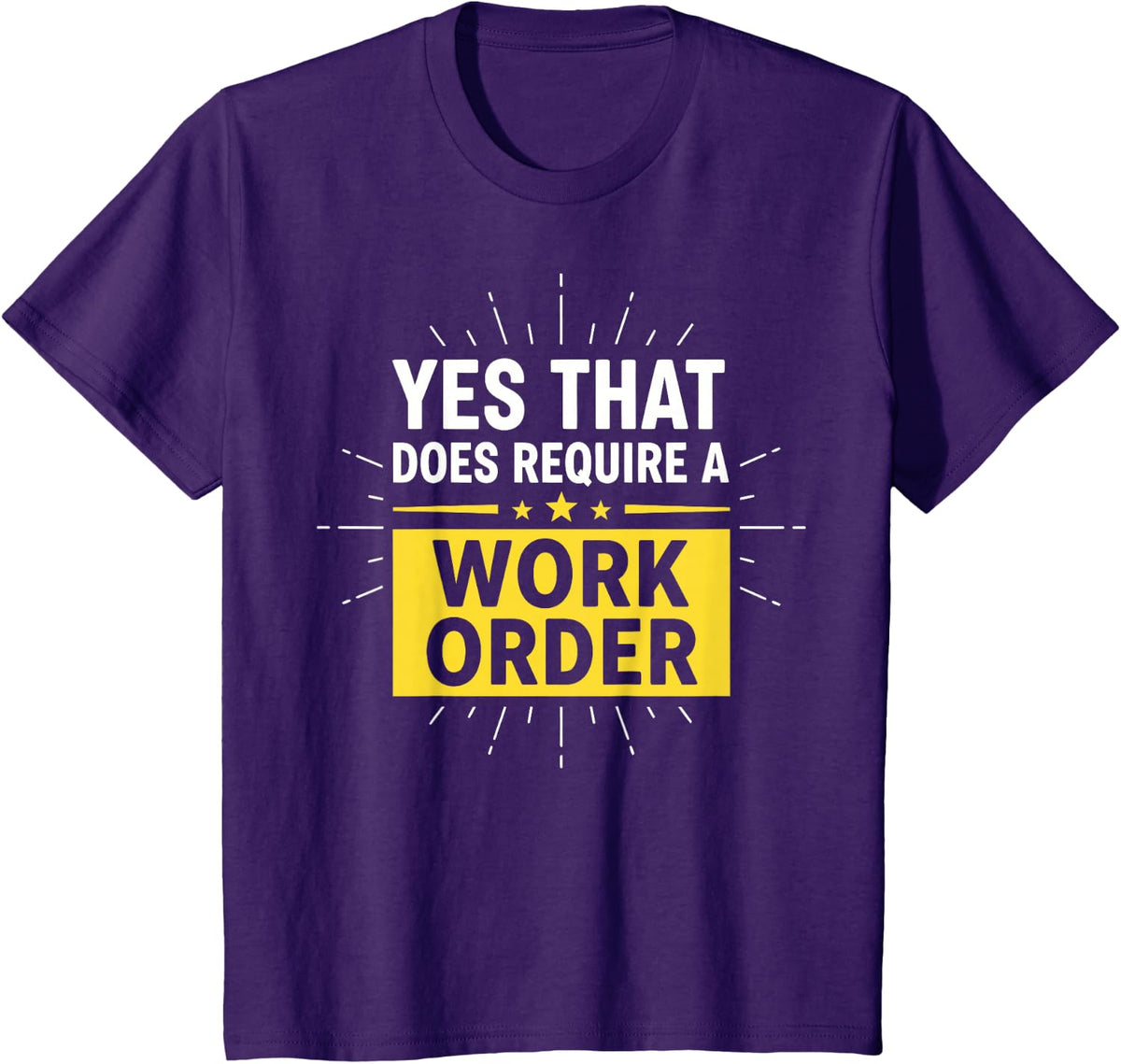 Yes that Does Require a Work Order Technician IT Support T-Shirt