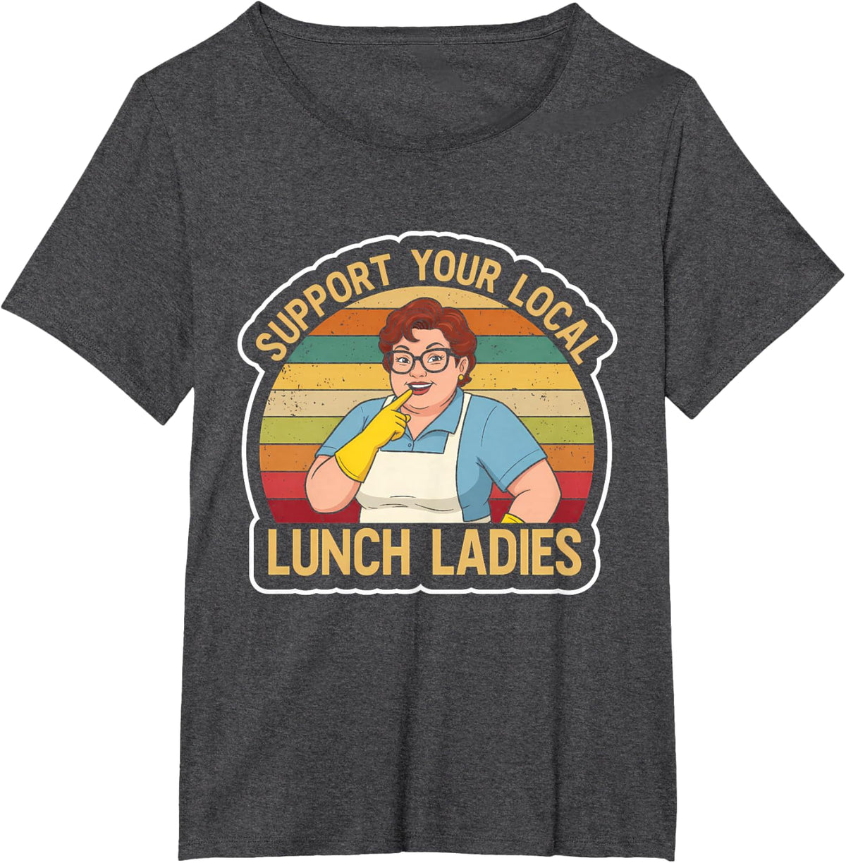 Support Your Local Lunch Ladies School - Funny Lunch Lady T-Shirt